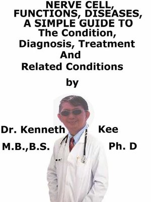 cover image of Nerve Cell, Functions, Diseases, a Simple Guide to the Condition, Diagnosis, Treatment and Related Conditions